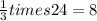 \frac{1}{3} times 24 = 8