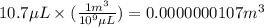 10.7\mu L\times (\frac{1m^3}{10^9\mu L})=0.0000000107m^3