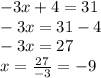 -3x+4=31\\-3x=31-4\\-3x=27\\x=\frac{27}{-3}=-9