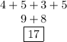 \begin{array}{c}4+5+3+5\\9+8\\\boxed{17}\end{array}