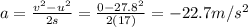a=\frac{v^2-u^2}{2s}=\frac{0-27.8^2}{2(17)}=-22.7 m/s^2