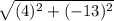 \sqrt{(4)^2+(-13)^2}