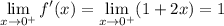 \displaystyle\lim_{x\to0^+}f'(x)=\lim_{x\to0^+}(1+2x)=1
