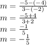 m = \frac {-5 - (- 4)} {3 - (- 2)}\\m = \frac {-5 + 4} {3 + 2}\\m = \frac {-1} {5}\\m = - \frac {1} {5}