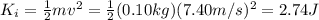 K_i = \frac{1}{2}mv^2 = \frac{1}{2}(0.10 kg)(7.40 m/s)^2=2.74 J