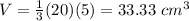 V=\frac{1}{3}(20)(5)=33.33\ cm^{3}