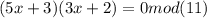 (5x+3)(3x+2) = 0 mod (11)