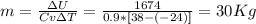 m=\frac{\Delta{U}}{Cv{\Delta{T}}}=\frac{1674}{0.9*[38-(-24)]}=30Kg