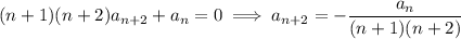 (n+1)(n+2)a_{n+2}+a_n=0\implies a_{n+2}=-\dfrac{a_n}{(n+1)(n+2)}