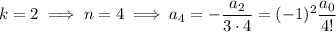 k=2\implies n=4\implies a_4=-\dfrac{a_2}{3\cdot4}=(-1)^2\dfrac{a_0}{4!}
