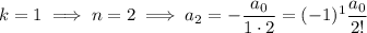 k=1\implies n=2\implies a_2=-\dfrac{a_0}{1\cdot2}=(-1)^1\dfrac{a_0}{2!}