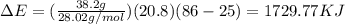 \Delta E=(\frac{38.2g}{28.02g/mol})(20.8)(86-25)=1729.77 KJ