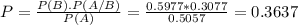 P = \frac{P(B).P(A/B)}{P(A)} = \frac{0.5977*0.3077}{0.5057} = 0.3637