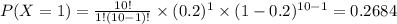 P(X=1)=\frac{10!}{1!(10-1)!}\times (0.2)^1 \times (1-0.2)^{10-1}=0.2684