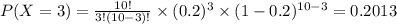 P(X=3)=\frac{10!}{3!(10-3)!}\times (0.2)^3 \times (1-0.2)^{10-3}=0.2013