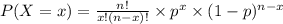 P(X=x)=\frac{n!}{x!(n-x)!}\times p^x \times (1-p)^{n-x}