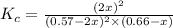 K_c=\frac{(2x)^2}{(0.57-2x)^2\times (0.66-x)}
