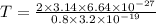 T = \frac{2\times 3.14\times 6.64\times 10^{-27}}{0.8\times 3.2 \times 10^{-19}}