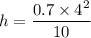 h = \dfrac{0.7\times 4^2}{10}