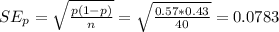 SE_{p} =  \sqrt{ \frac{p(1-p)}{n} } = \sqrt{ \frac{0.57*0.43}{40} } =0.0783