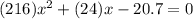 (216)x^{2} + (24)x - 20.7 = 0