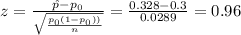 z= \frac{\hat{p}-p_0}{\sqrt{\frac{p_0(1-p_0))}{n}}}=\frac{0.328-0.3}{0.0289}=0.96