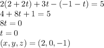 2(2+2t)+3t-(-1-t) =5\\4+8t+1=5\\8t=0\\t=0\\(x,y,z) = (2,0,-1)
