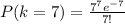 P(k=7) = \frac{7^7e^{-7}}{7!}