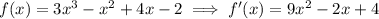 f(x)=3x^3-x^2+4x-2\implies f'(x)=9x^2-2x+4