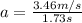 a=\frac{3.46 m/s}{1.73 s}