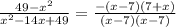 \frac{49 - x^{2} }{x {}^{2} - 14x + 49 } =  \frac{-(x - 7)(7 + x)}{(x - 7)(x - 7)}