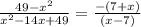 \frac{49 - x^{2} }{x {}^{2} - 14x + 49 } =  \frac{-(7 + x)}{(x - 7)}