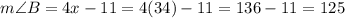 m\angle B=4x-11=4(34)-11=136-11=125