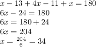 x-13+4x-11+x=180\\6x-24=180\\6x=180+24\\6x=204\\x=\frac{204}{6}=34