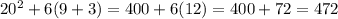 20^2+6(9+3)=400+6(12)=400+72=472