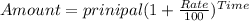 Amount = prinipal (1 + \frac{Rate}{100})^{Time}