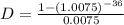 D=\frac{1-(1.0075)^{-36}}{0.0075}