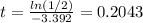 t= \frac{ln(1/2)}{-3.392} =0.2043