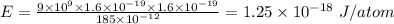 E=\frac{9\times 10^9\times 1.6\times 10^{-19}\times 1.6\times 10^{-19}}{185\times 10^{-12}}=1.25\times 10^{-18}\ J/atom
