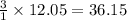 \frac{3}{1}\times 12.05=36.15