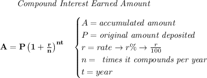 \bf \qquad \textit{Compound Interest Earned Amount}&#10;\\\\&#10;A=P\left(1+\frac{r}{n}\right)^{nt}&#10;\quad &#10;\begin{cases}&#10;A=\textit{accumulated amount}\\&#10;P=\textit{original amount deposited}\\&#10;r=rate\to r\%\to \frac{r}{100}\\&#10;n=&#10;\begin{array}{llll}&#10;\textit{times it compounds per year}&#10;\end{array}\\&#10;t=year&#10;\end{cases}