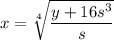 x=\sqrt[4]{\dfrac{y+16s^3}{s}}