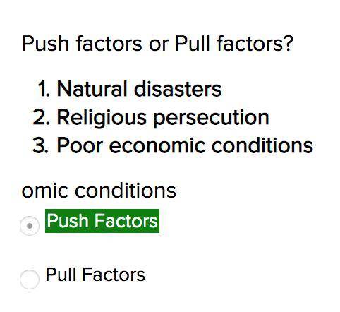 Push factors or pull factors?  natural disasters religious persecution poor economic conditions omic