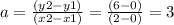 a= \frac{(y2-y1)}{(x2-x1)}= \frac{(6-0)}{(2-0)}=3