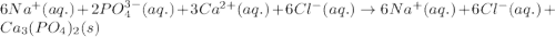 6Na^+(aq.)+2PO_4^{3-}(aq.)+3Ca^{2+}(aq.)+6Cl^-(aq.)\rightarrow 6Na^+(aq.)+6Cl^-(aq.)+Ca_3(PO_4)_2(s)