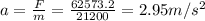 a=\frac {F}{m}=\frac {62573.2}{21200}=2.95 m/s^{2}