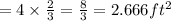 =4\times \frac{2}{3}=\frac{8}{3}=2.666ft^2