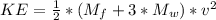 KE = \frac{1}{2} *(M_f + 3*M_w)*v^2