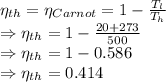 \eta_{th}=\eta_{Carnot}=1-\frac{T_l}{T_h}\\\Rightarrow \eta_{th}=1-\frac{20+273}{500}\\\Rightarrow \eta_{th}=1-0.586\\\Rightarrow \eta_{th}=0.414