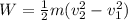 W=\frac{1}{2}m(v_{2}^2-v_{1}^2)